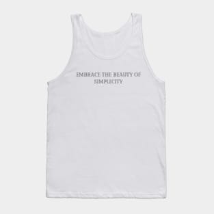 Embrace the beauty of simplicity Tank Top